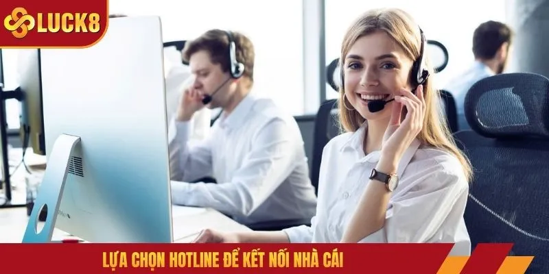 Lựa chọn hotline để kết nối nhà cái