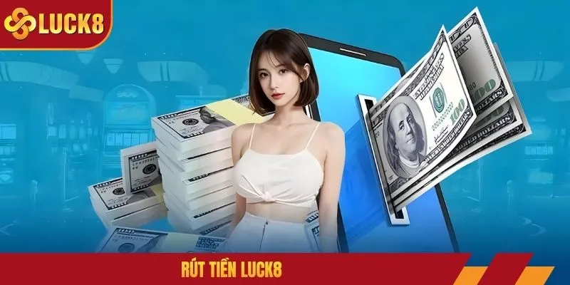 Rút Tiền LUCK8: 5 Bước Đơn Giản, Nhận Tiền Cực Dễ Dàng